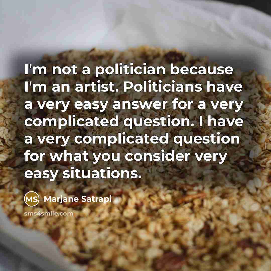 “I'm not a politician because I'm an artist. Politicians have…” quote by Marjane Satrapi