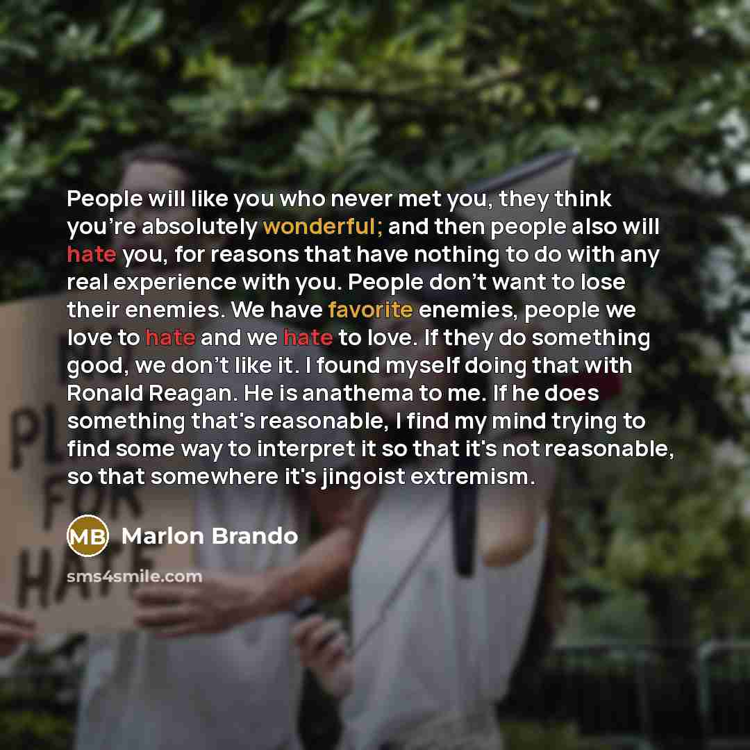 “People will like you who never met you, they think…” quote by Marlon Brando