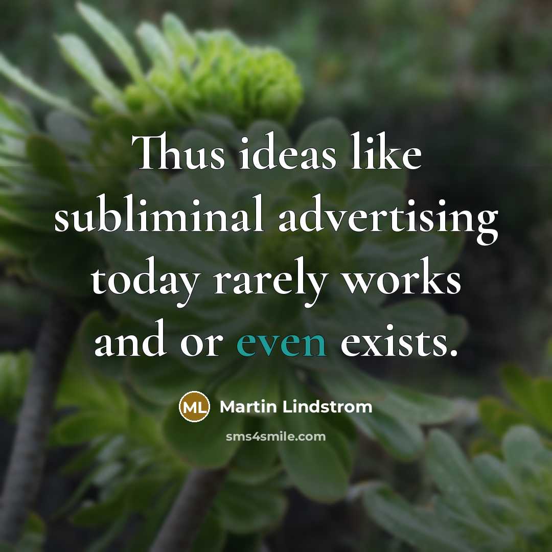 “Thus ideas like subliminal advertising today rarely works and or…” quote by Martin Lindstrom
