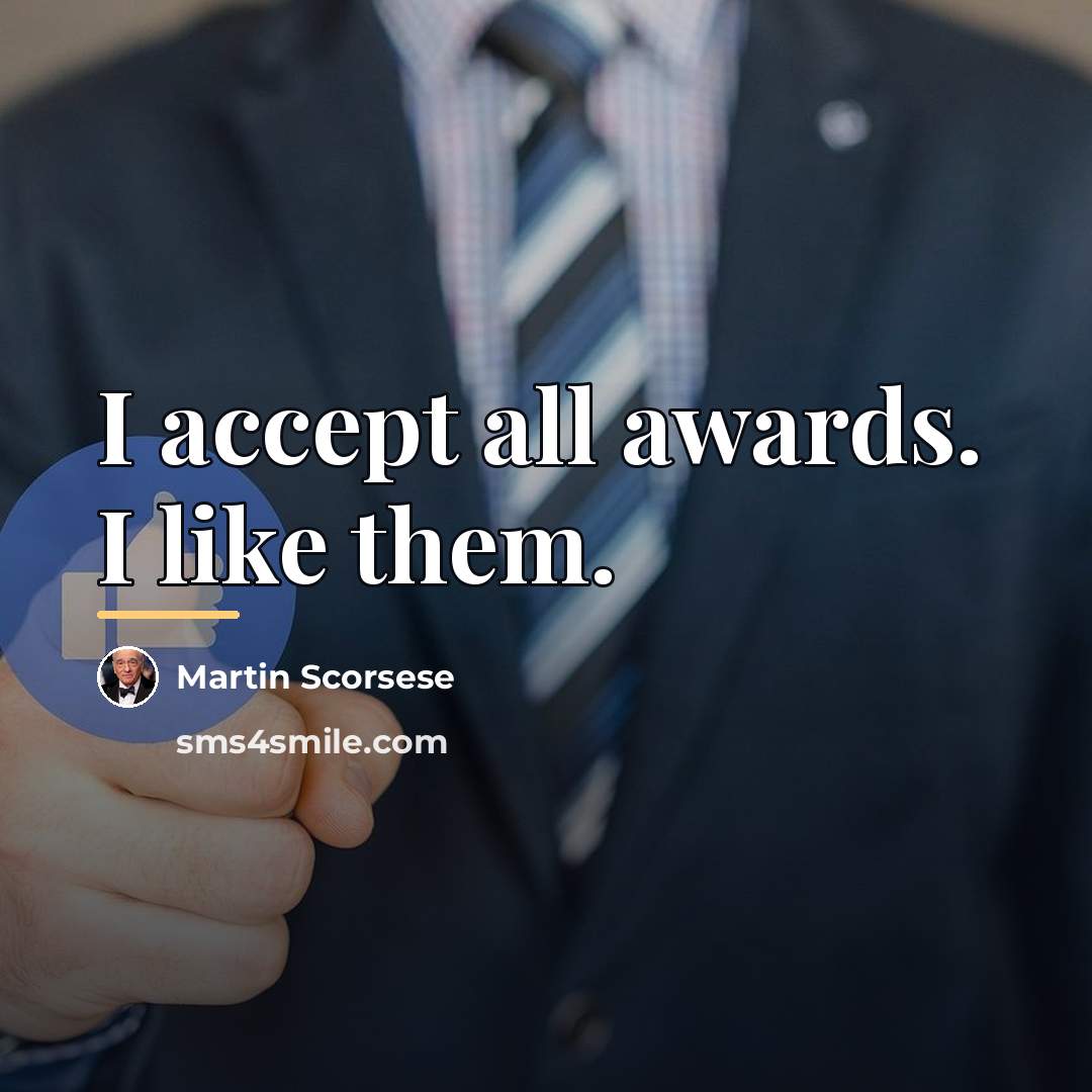 “I accept all awards. I like them.…” quote by Martin Scorsese