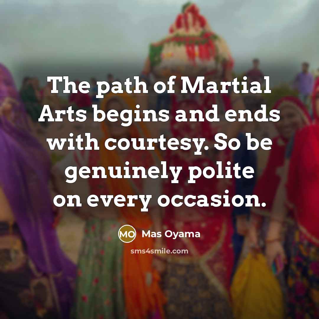 “The path of Martial Arts begins and ends with courtesy.…” quote by Mas Oyama