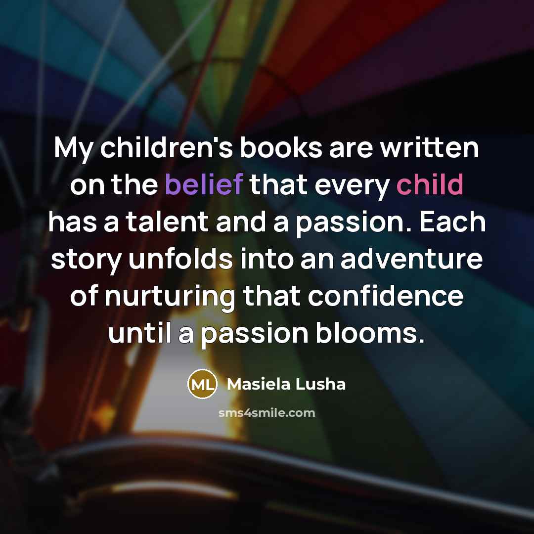 “My children's books are written on the belief that every…” quote by Masiela Lusha
