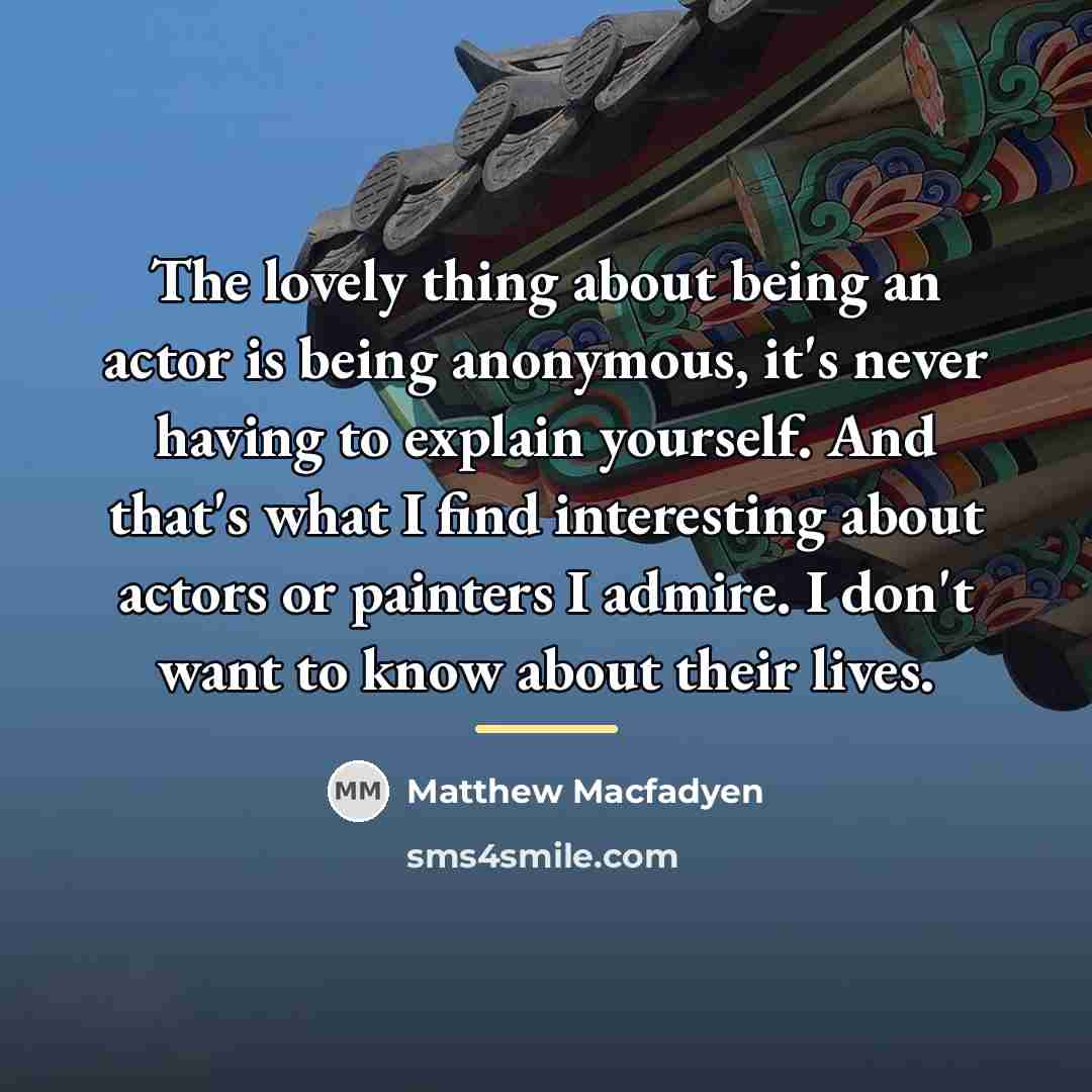 “The lovely thing about being an actor is being anonymous,…” quote by Matthew Macfadyen
