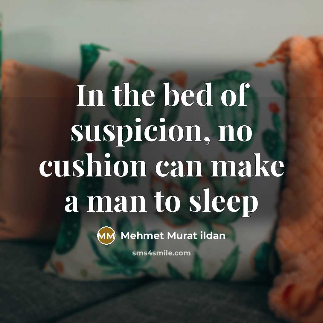 “In the bed of suspicion, no cushion can make a…” quote by Mehmet Murat Ildan