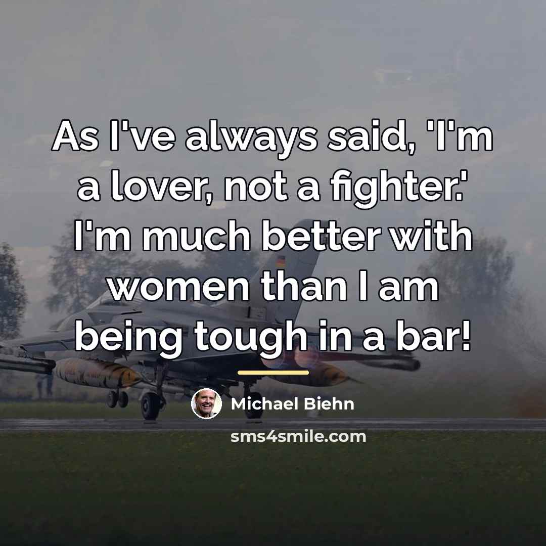 “As I've always said, 'I'm a lover, not a fighter.'…” quote by Michael Biehn