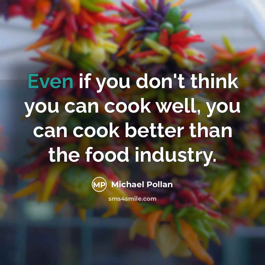 “Even if you don't think you can cook well, you…” quote by Michael Pollan