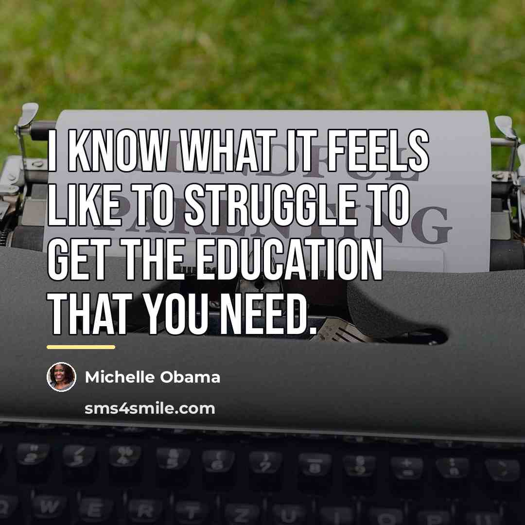 “I know what it feels like to struggle to get…” quote by Michelle Obama