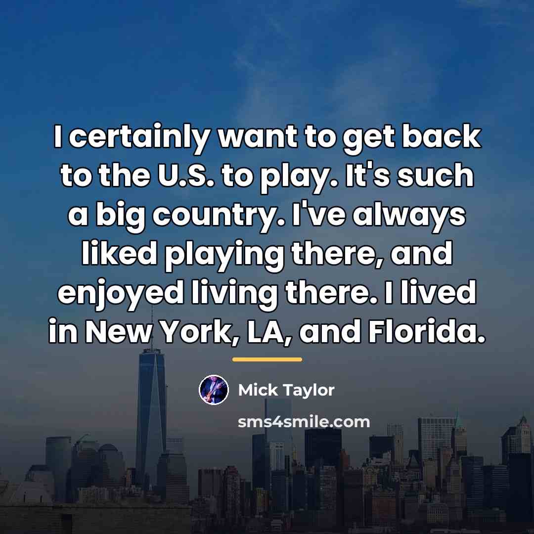 “I certainly want to get back to the U.S. to…” quote by Mick Taylor