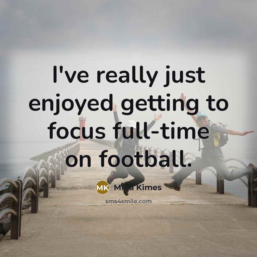 “I've really just enjoyed getting to focus full-time on football.” quote by Mina Kimes