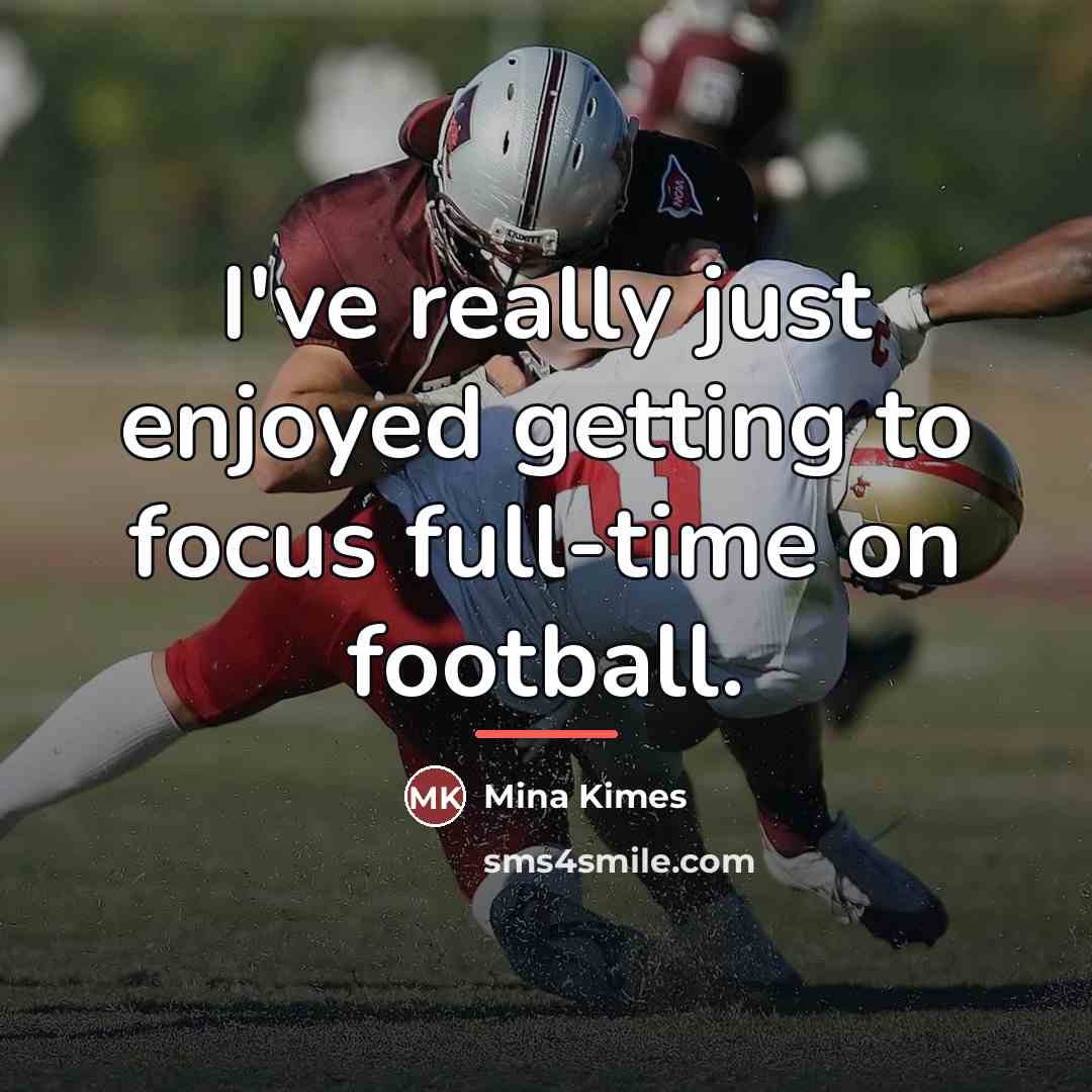 “I've really just enjoyed getting to focus full-time on football.…” quote by Mina Kimes