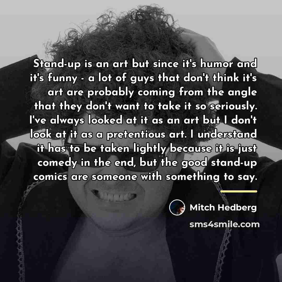 “Stand-up is an art but since it's humor and it's…” quote by Mitch Hedberg