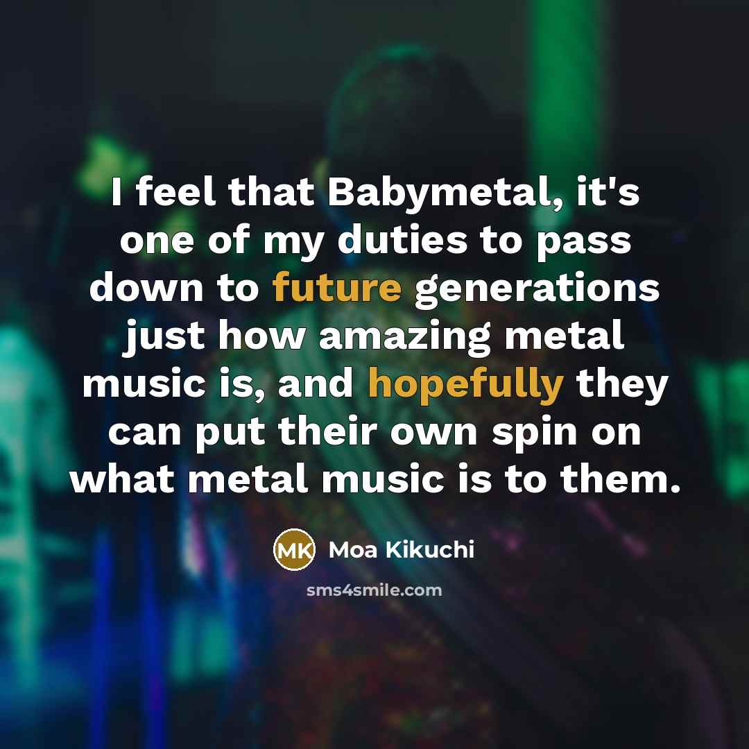 “I feel that Babymetal, it's one of my duties to…” quote by Moa Kikuchi