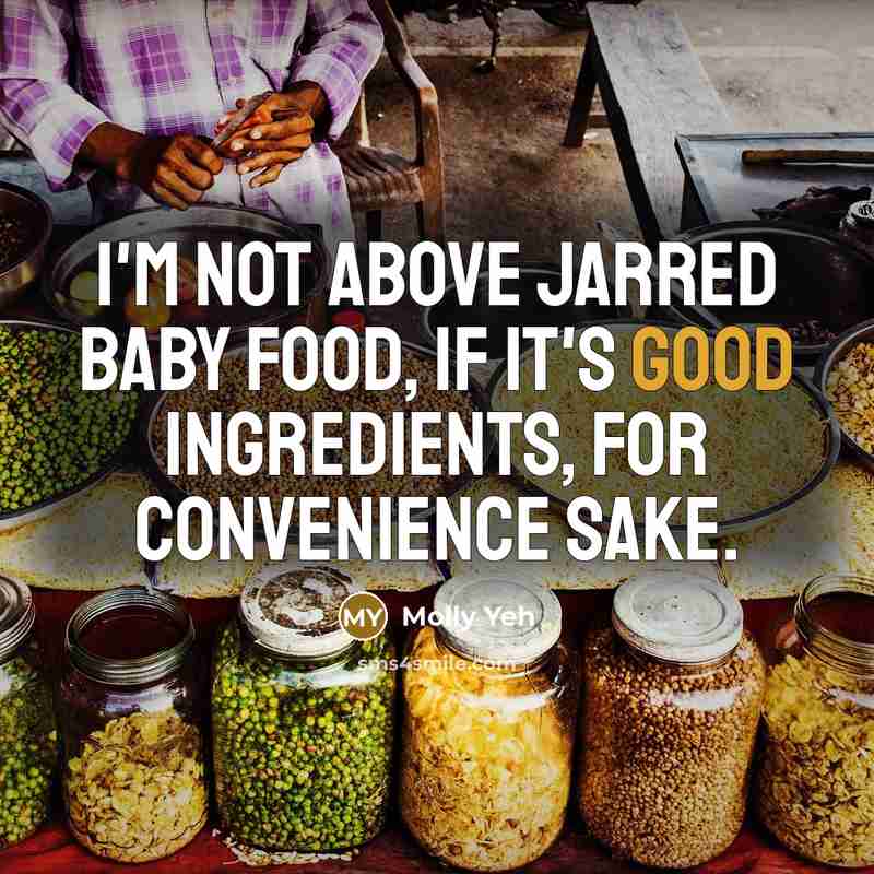 “I'm not above jarred baby food, if it's good ingredients,…” quote by Molly Yeh