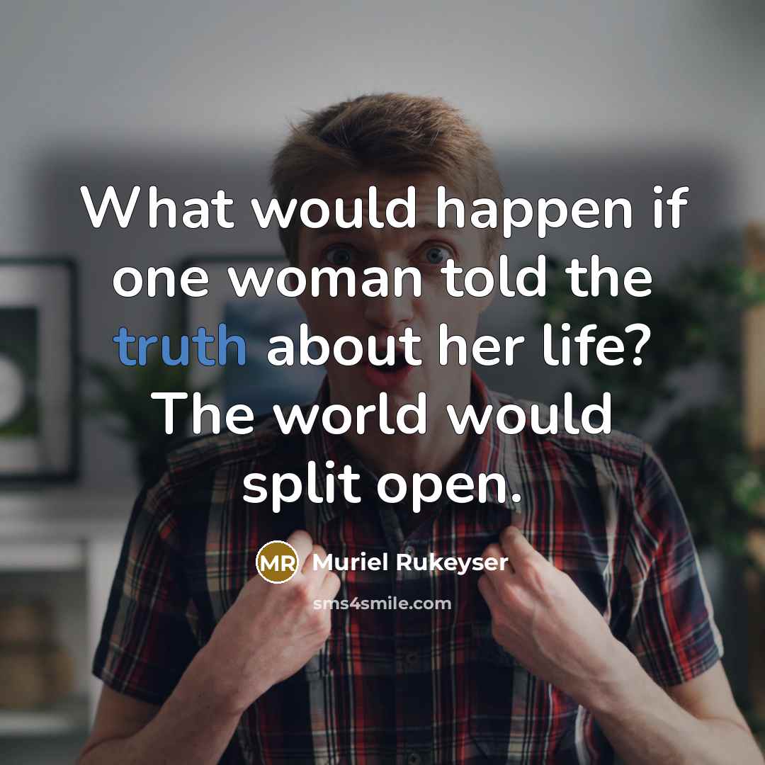 “What would happen if one woman told the truth about…” quote by Muriel Rukeyser