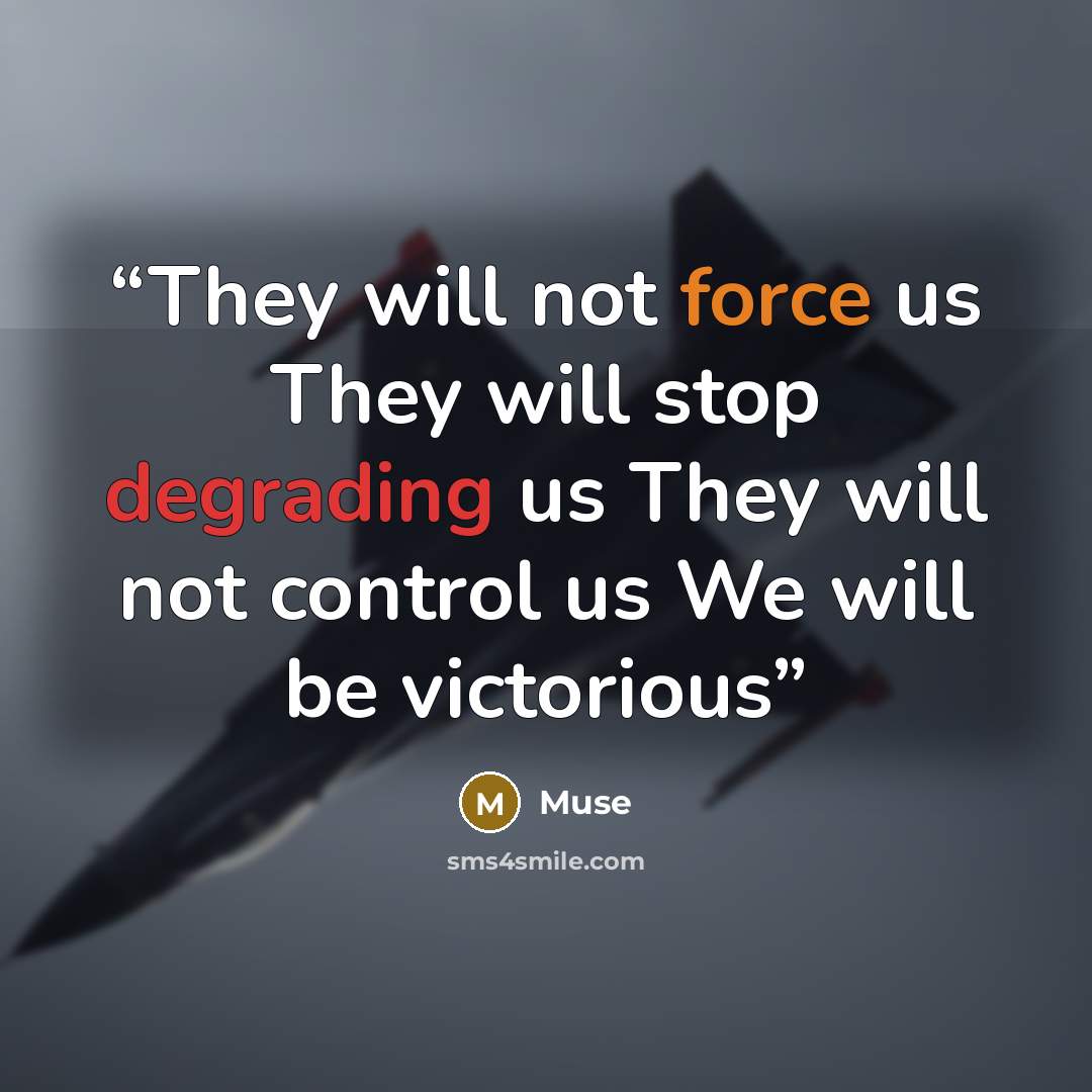 “They will not force us They will stop degrading us They will not control us We will be victorious” quote by Muse