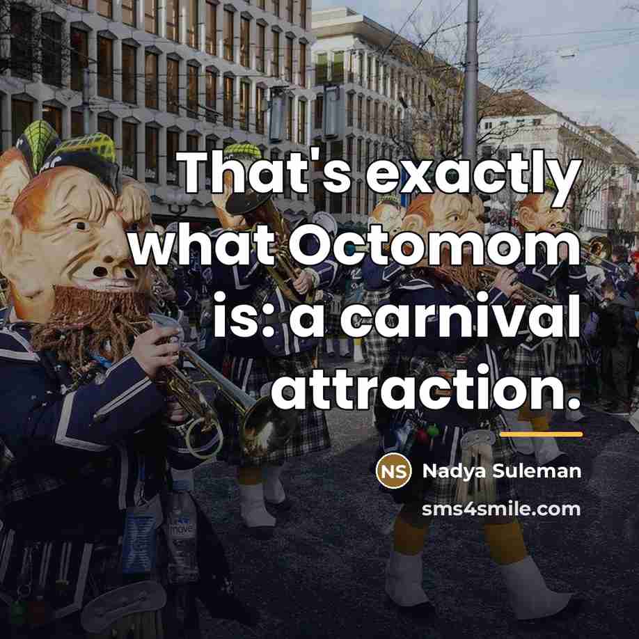 “That's exactly what Octomom is: a carnival attraction.…” quote by Nadya Suleman