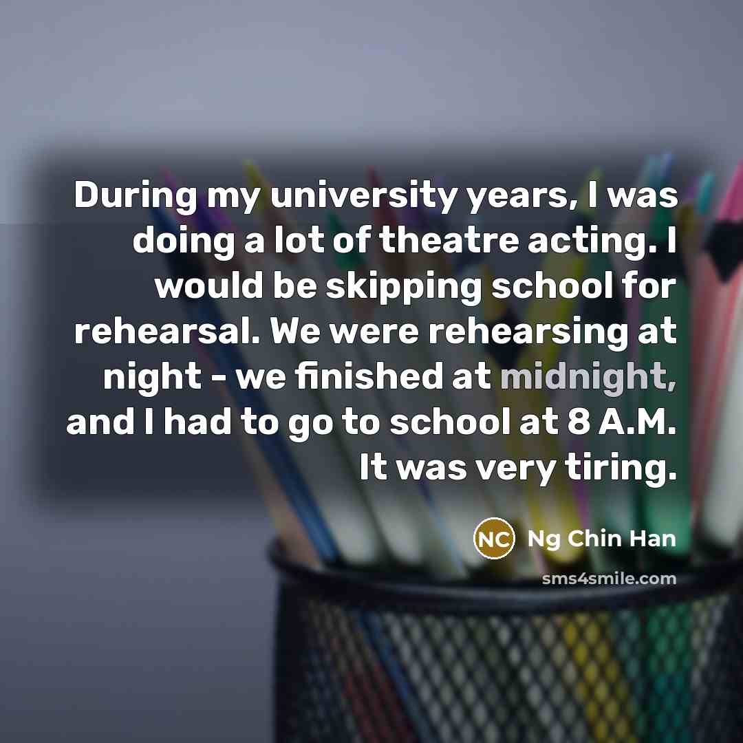 “During my university years, I was doing a lot of…” quote by Ng Chin Han