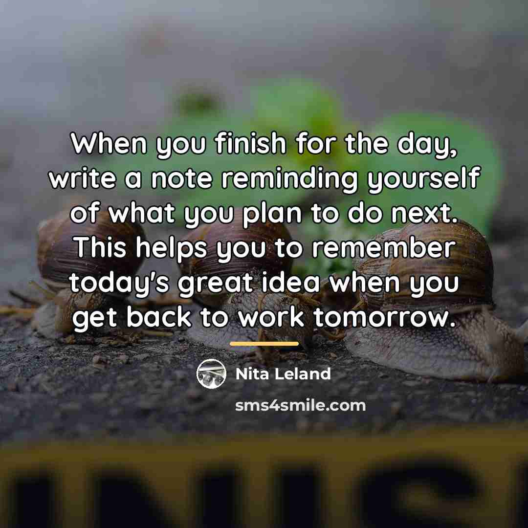 “When you finish for the day, write a note reminding…” quote by Nita Leland
