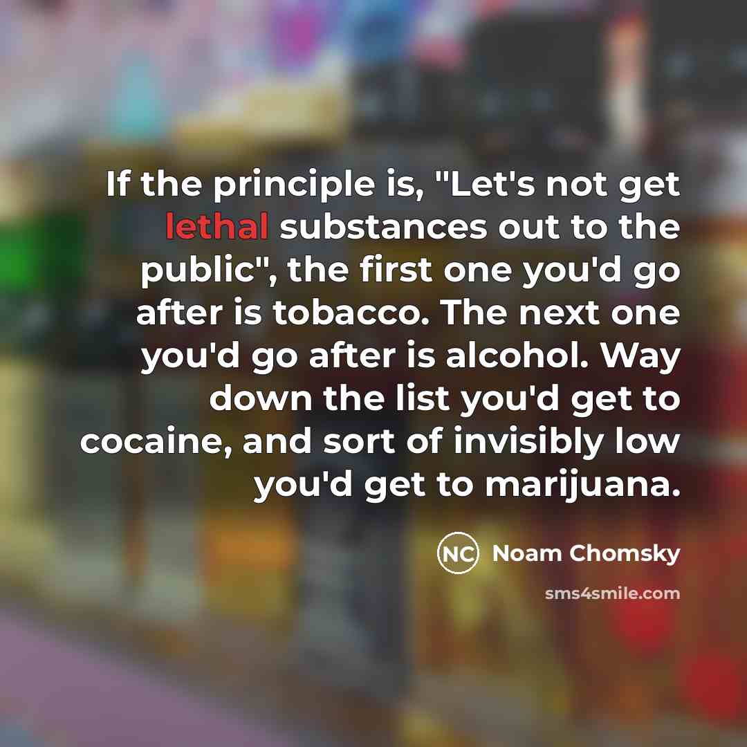 “If the principle is, "Let's not get lethal substances out…” quote by Noam Chomsky