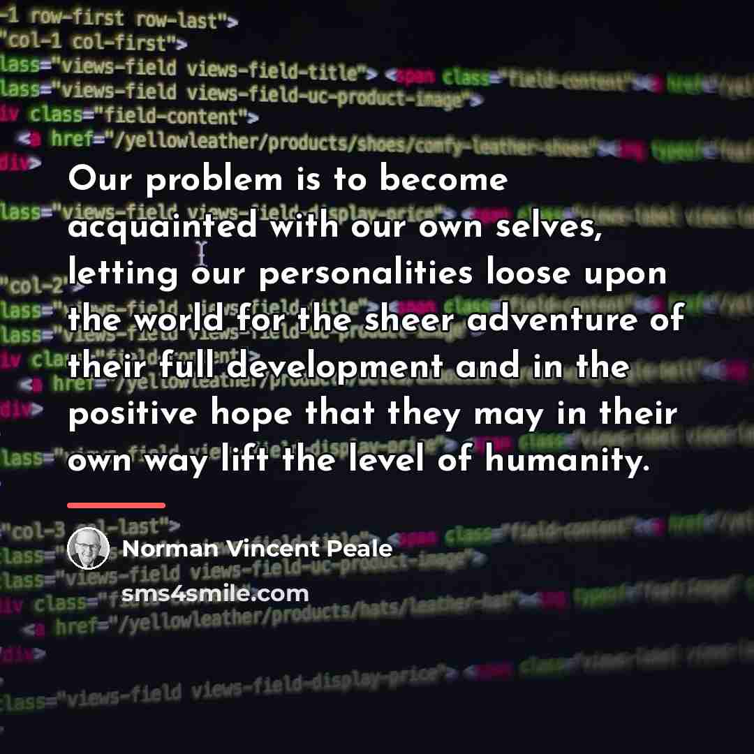 “Our problem is to become acquainted with our own selves,…” quote by Norman Vincent Peale