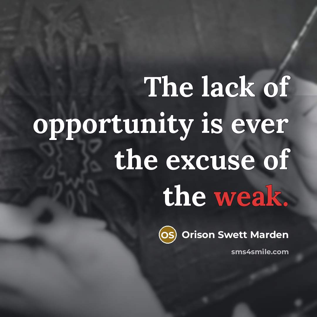 “The lack of opportunity is ever the excuse of the…” quote by Orison Swett Marden