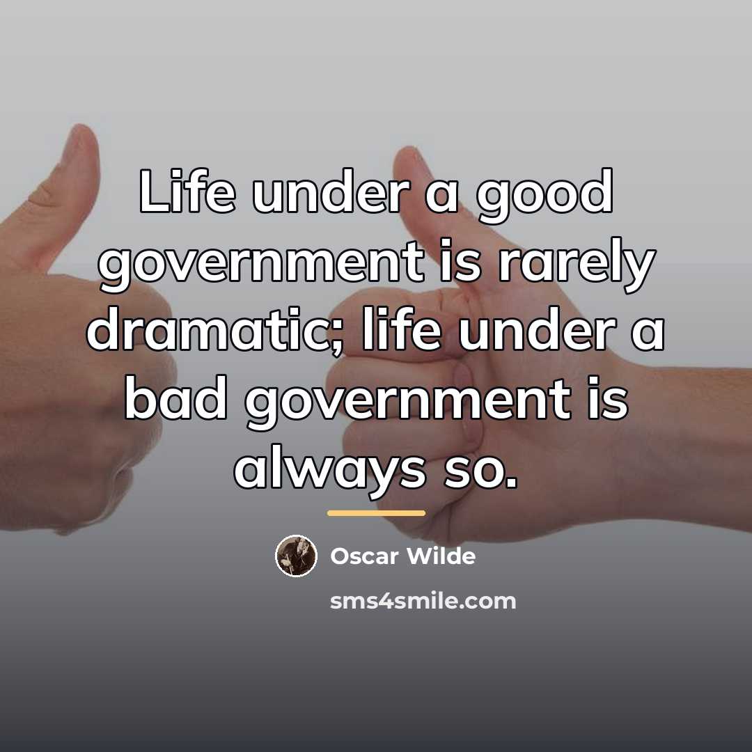 “Life under a good government is rarely dramatic; life under…” quote by Oscar Wilde