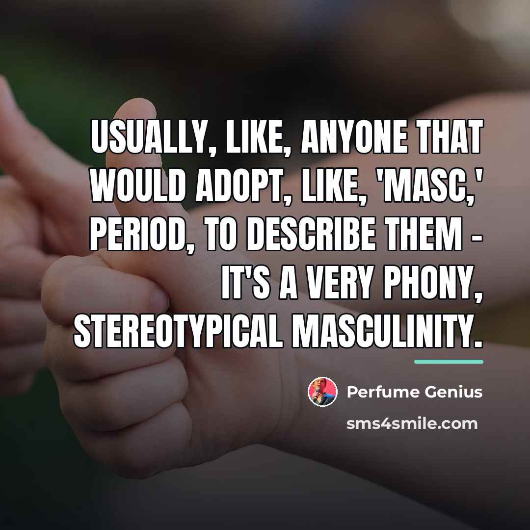 “Usually, like, anyone that would adopt, like, 'masc,' period, to…” quote by Perfume Genius