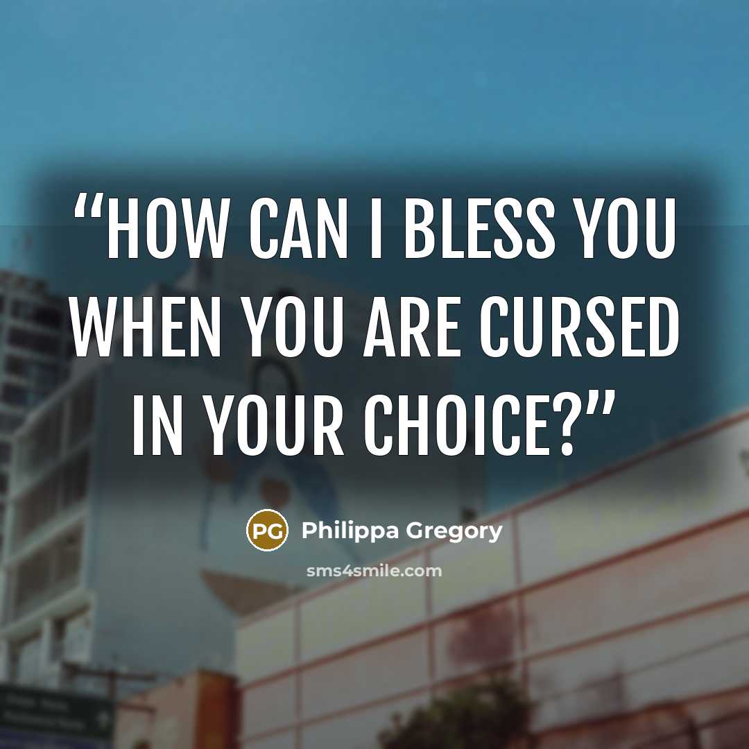 “How can I bless you when you are cursed in your choice?” quote by Philippa Gregory