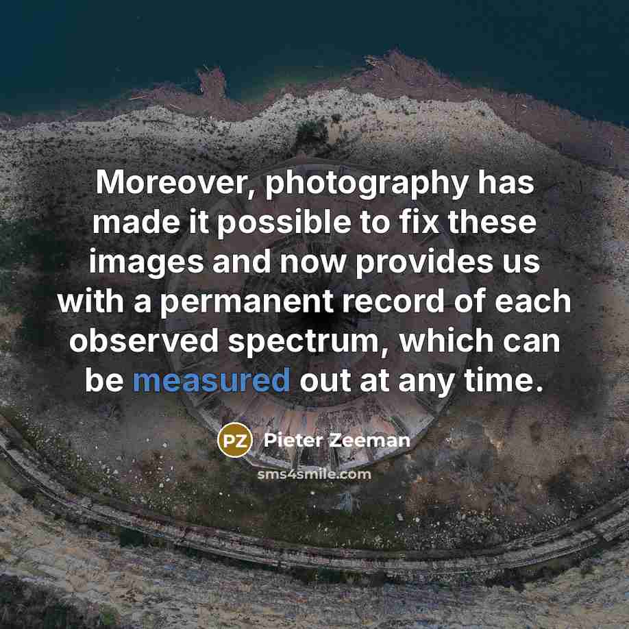 “Moreover, photography has made it possible to fix these images…” quote by Pieter Zeeman