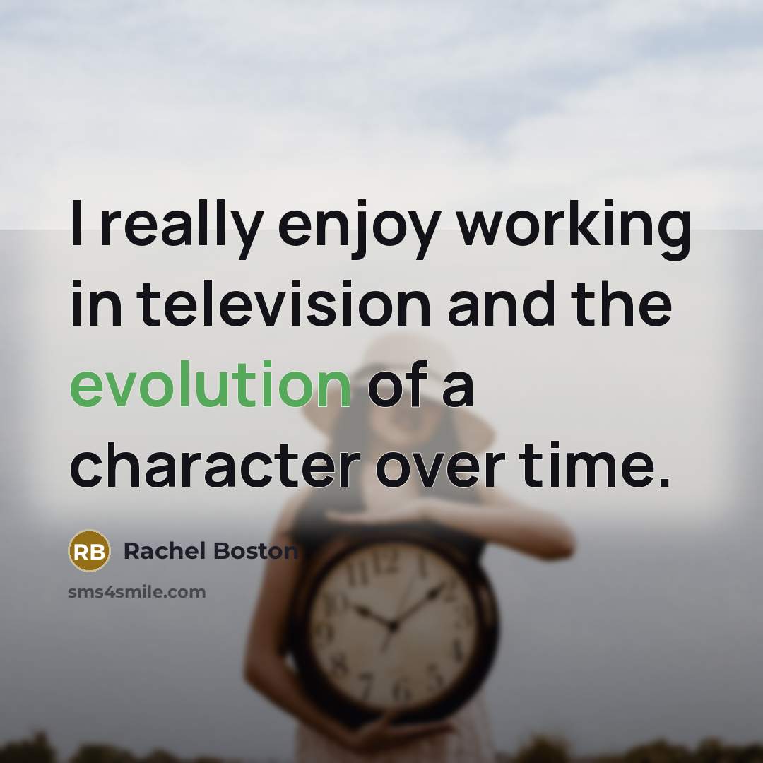 “I really enjoy working in television and the evolution of…” quote by Rachel Boston