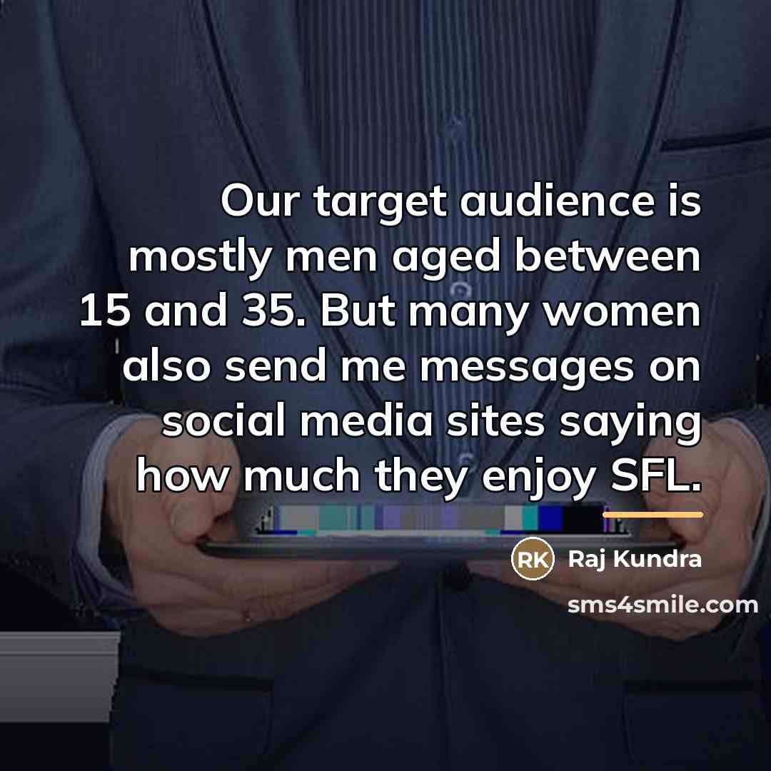 “Our target audience is mostly men aged between 15 and…” quote by Raj Kundra
