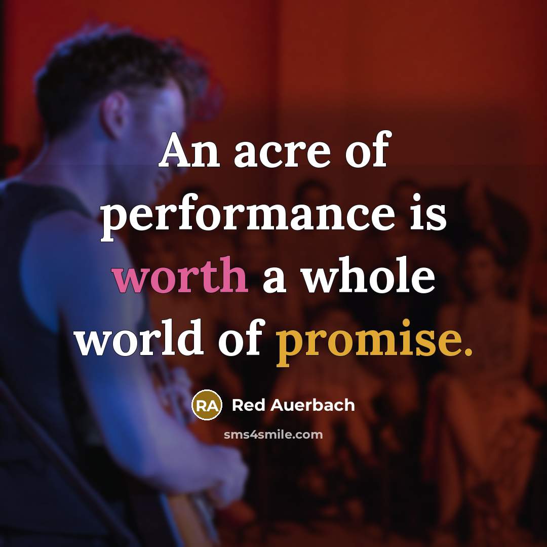 “An acre of performance is worth a whole world of…” quote by Red Auerbach