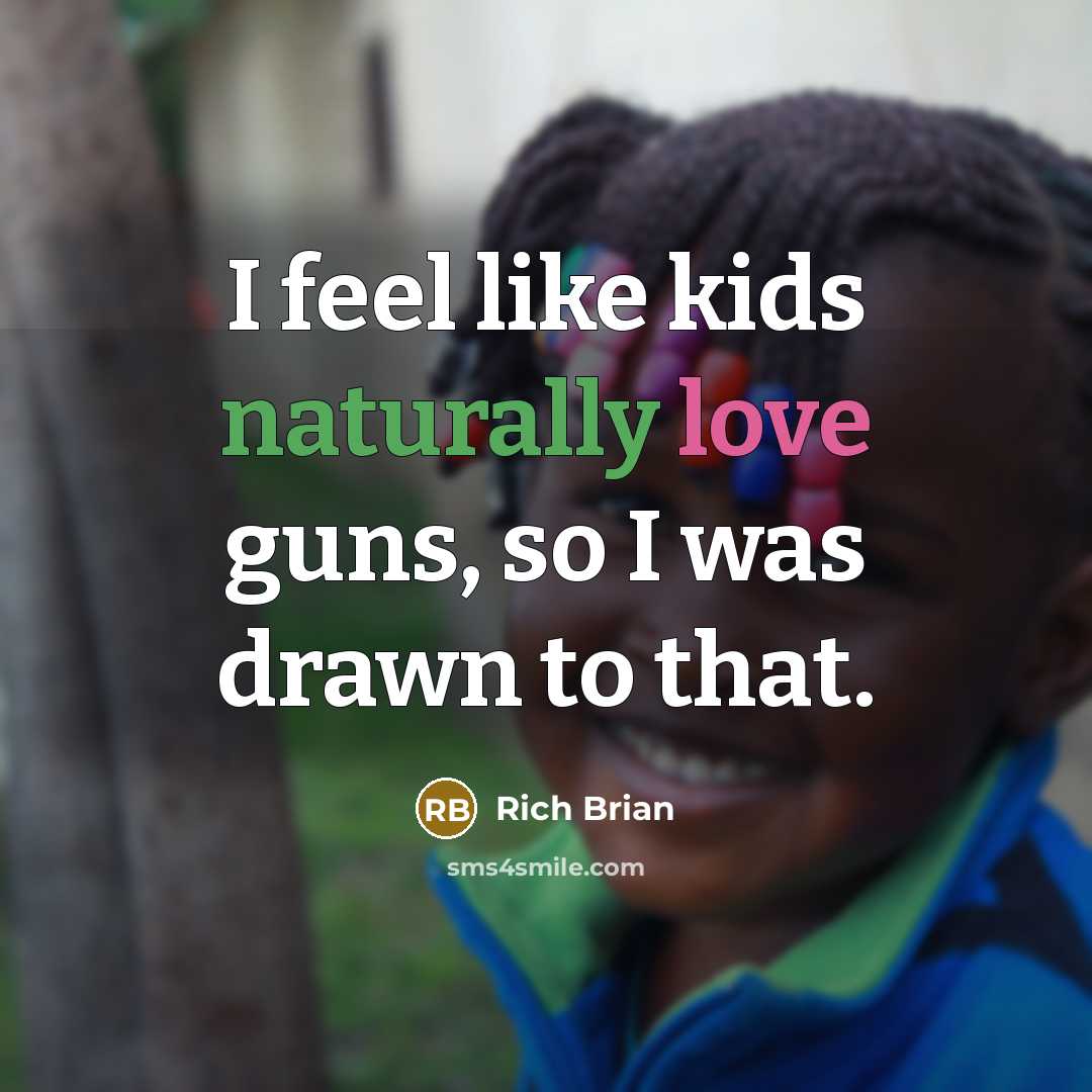 “I feel like kids naturally love guns, so I was…” quote by Rich Brian