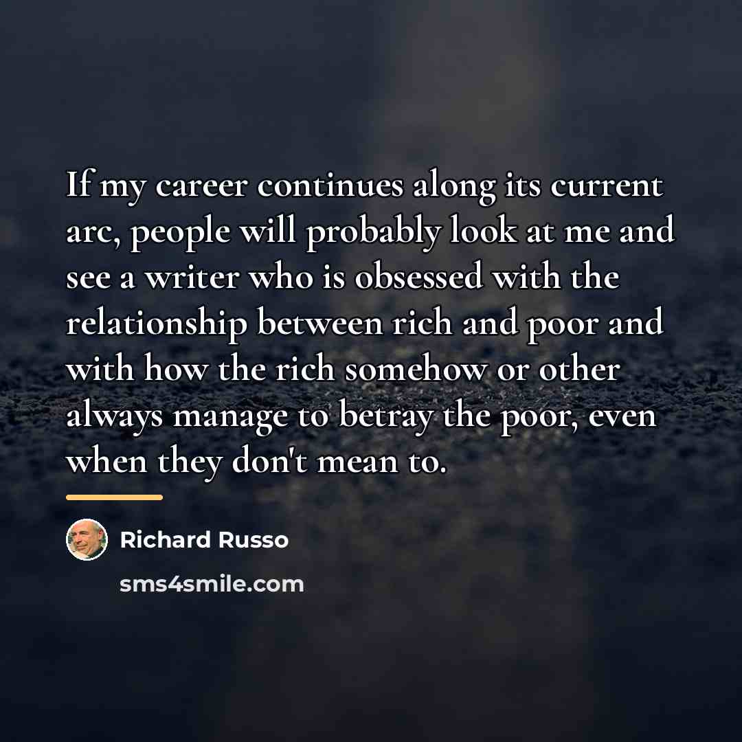 “If my career continues along its current arc, people will…” quote by Richard Russo