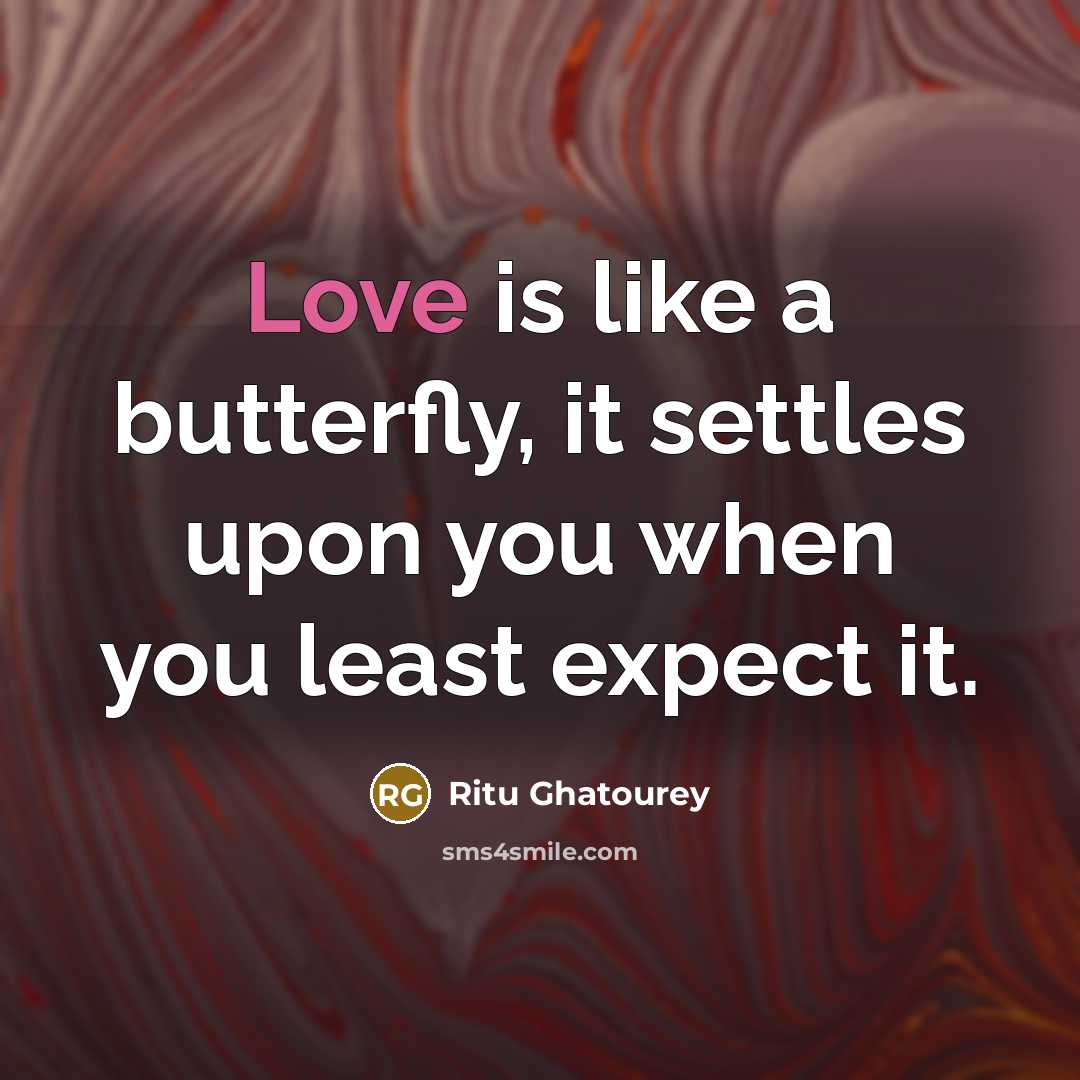 “Love is like a butterfly, it settles upon you when…” quote by Ritu Ghatourey