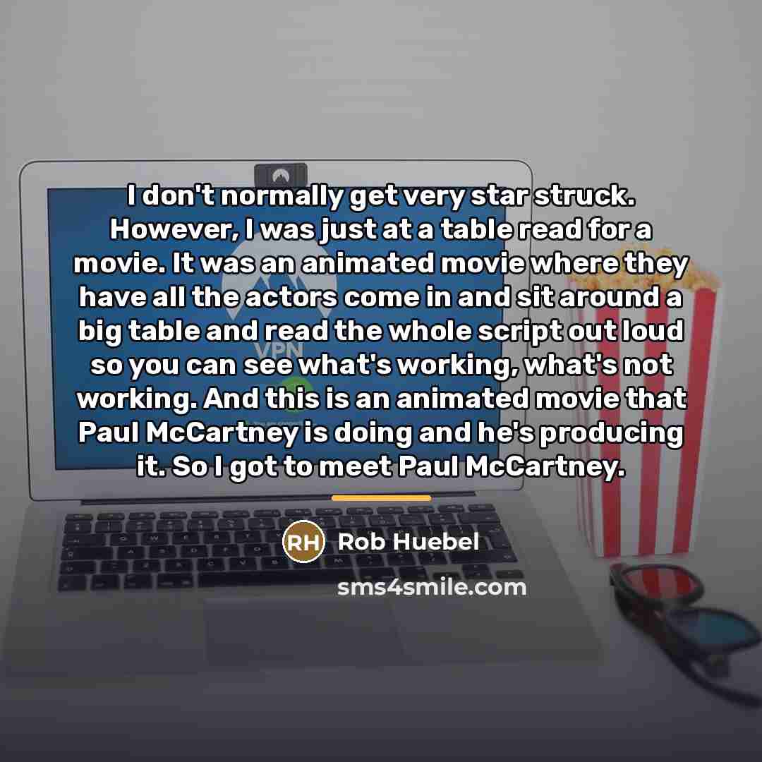 “I don't normally get very star struck. However, I was…” quote by Rob Huebel