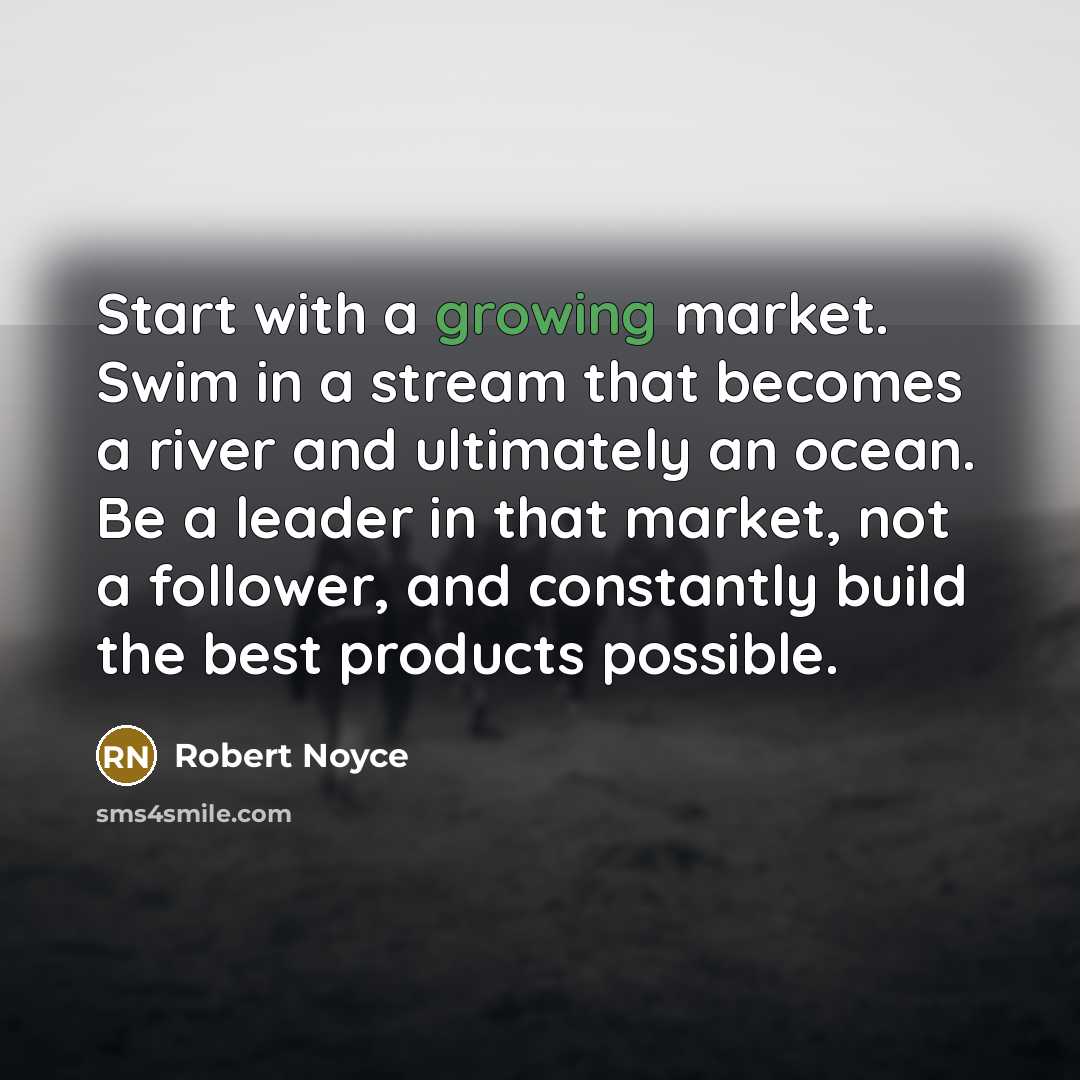 “Start with a growing market. Swim in a stream that…” quote by Robert Noyce