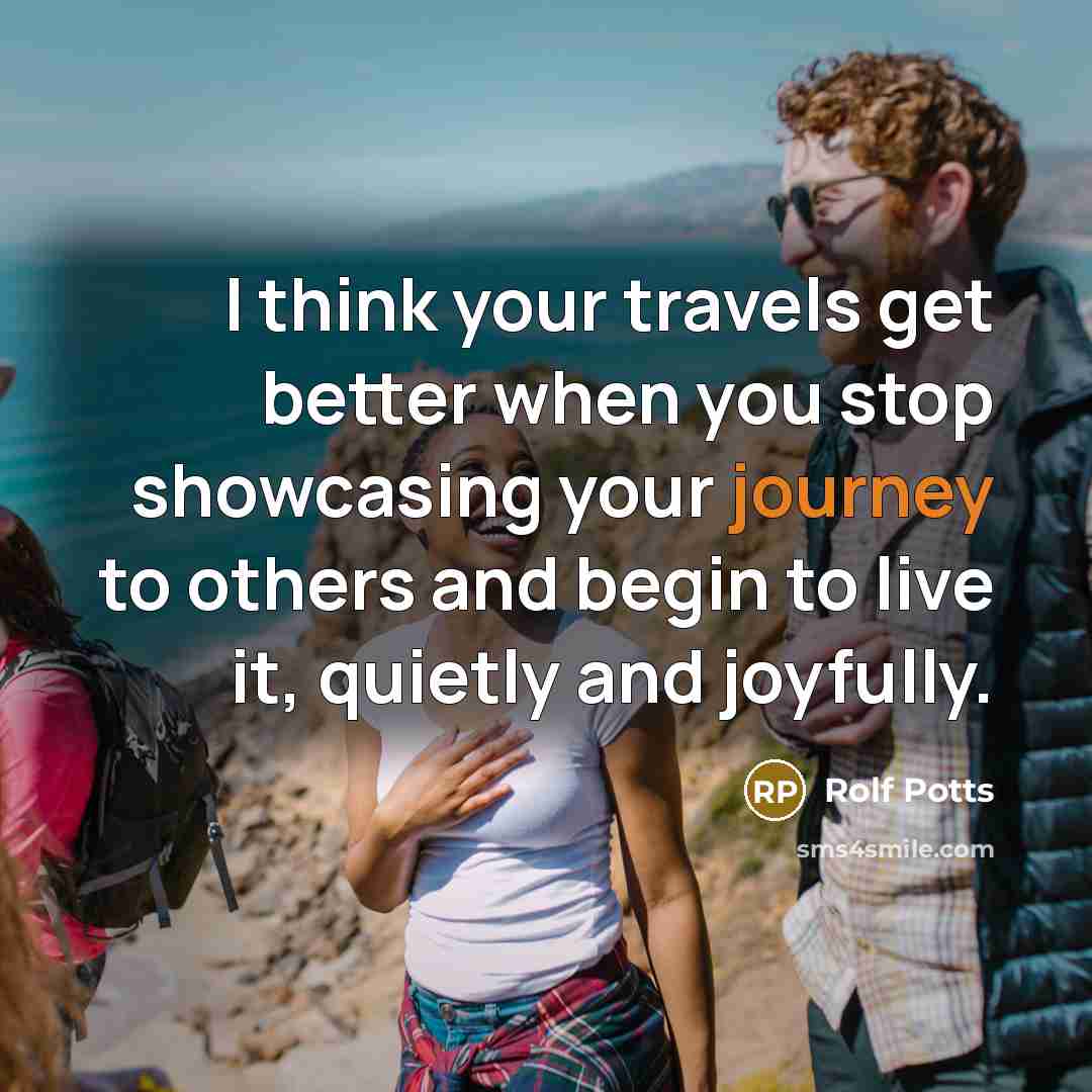 “I think your travels get better when you stop showcasing…” quote by Rolf Potts