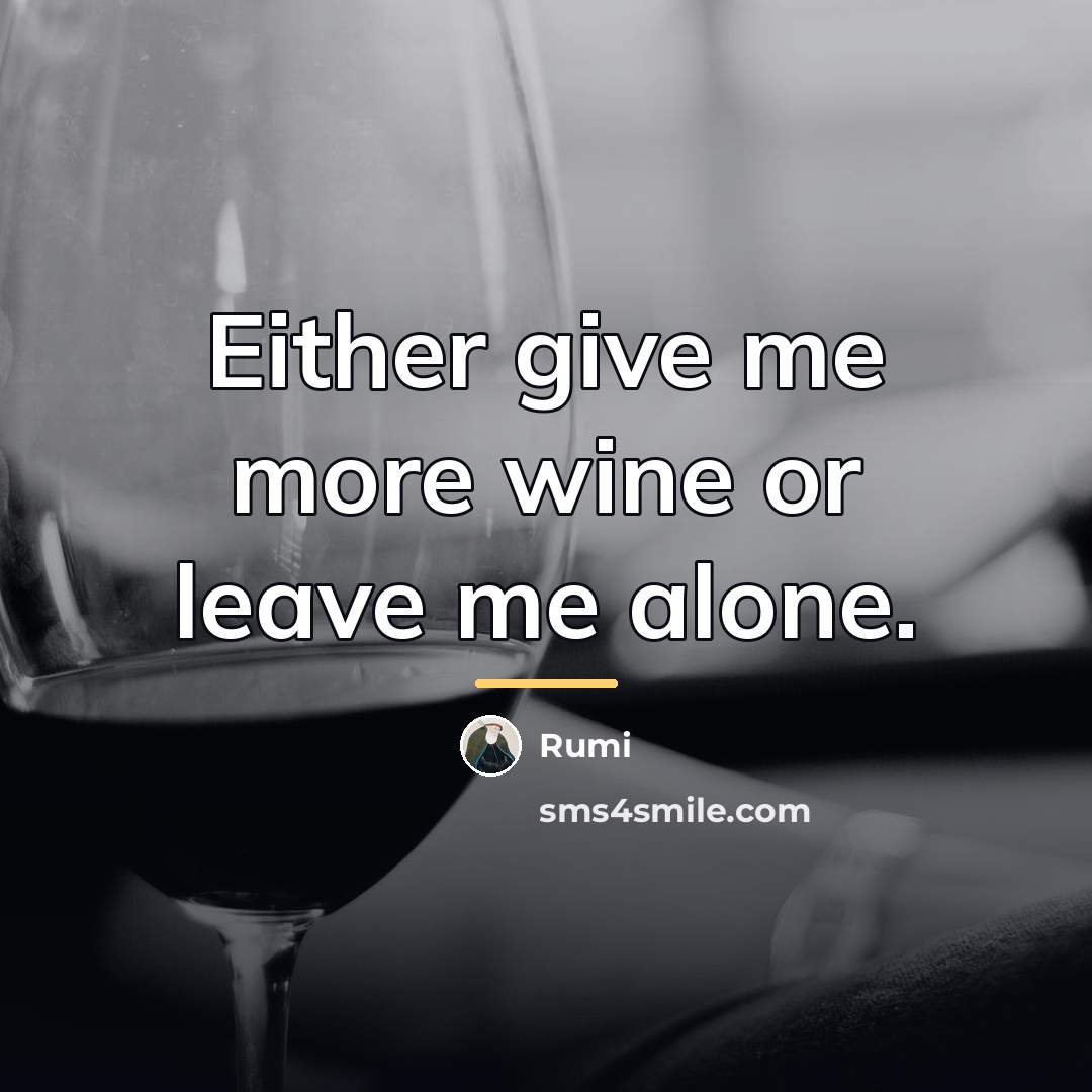 “Either give me more wine or leave me alone.…” quote by Rumi