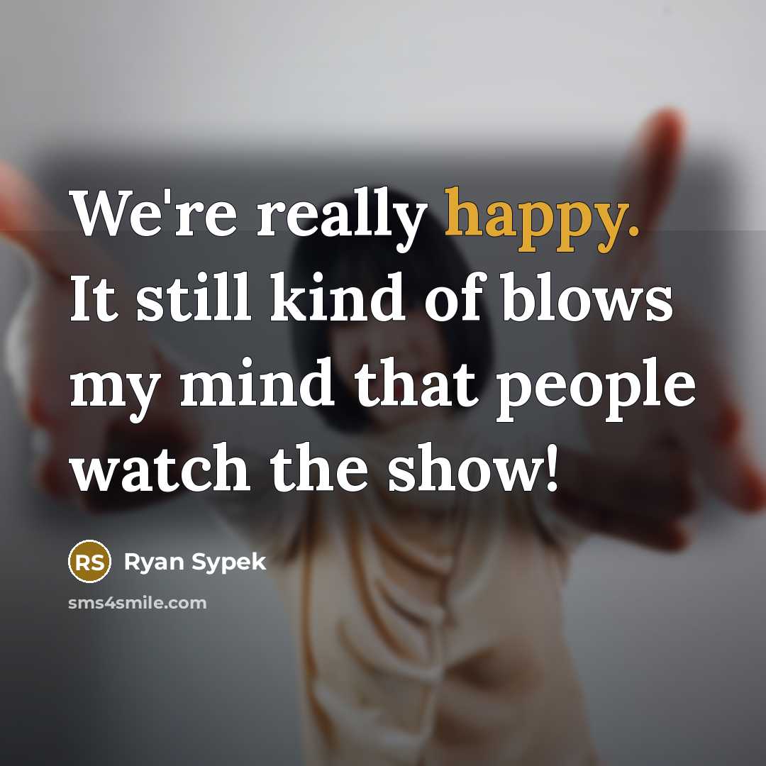 “We're really happy. It still kind of blows my mind…” quote by Ryan Sypek