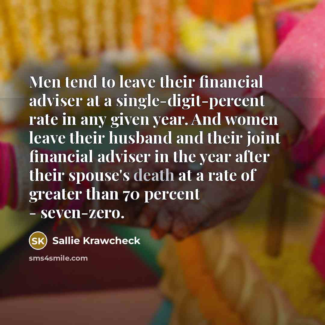 “Men tend to leave their financial adviser at a single-digit-percent…” quote by Sallie Krawcheck