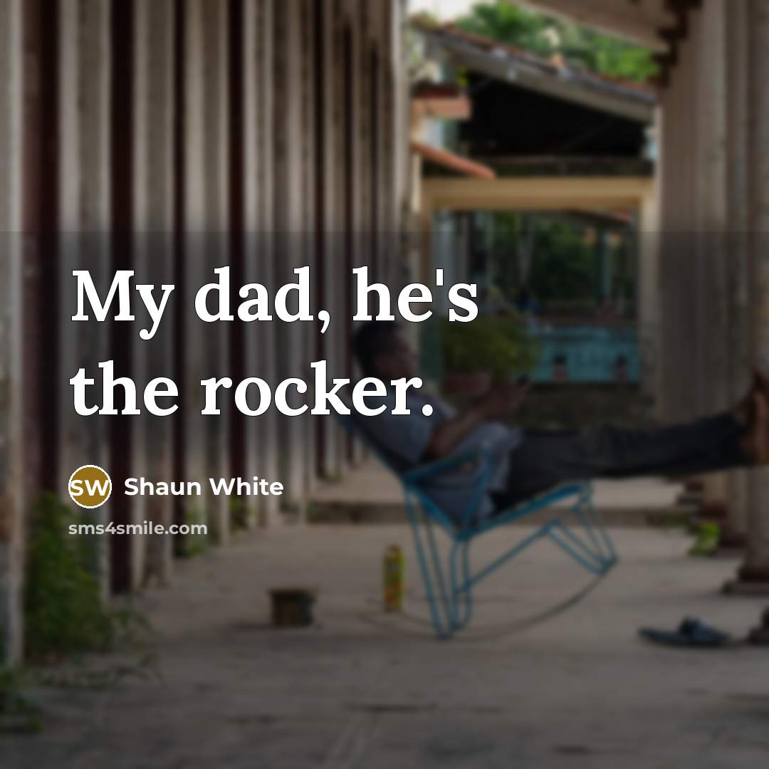“My dad, he's the rocker.…” quote by Shaun White