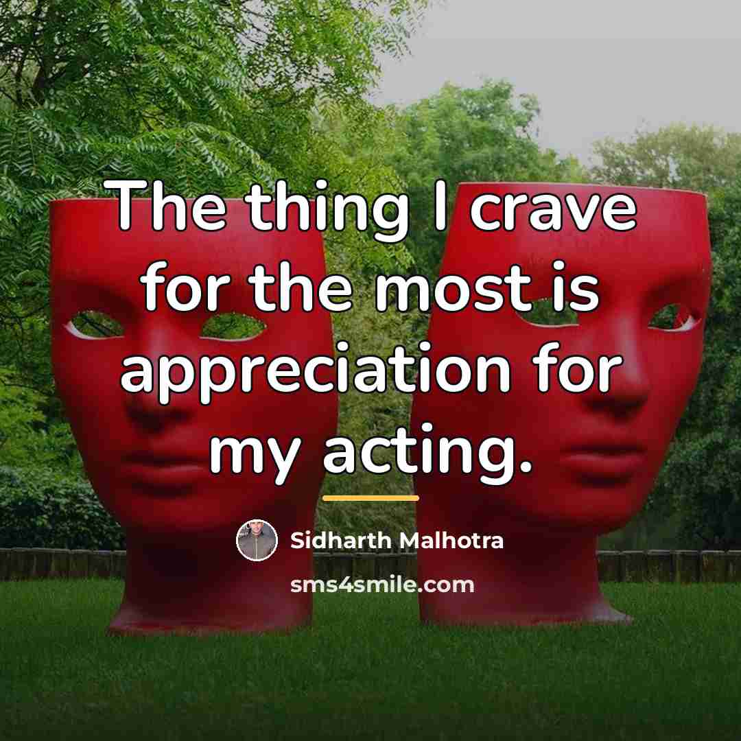 “The thing I crave for the most is appreciation for…” quote by Sidharth Malhotra