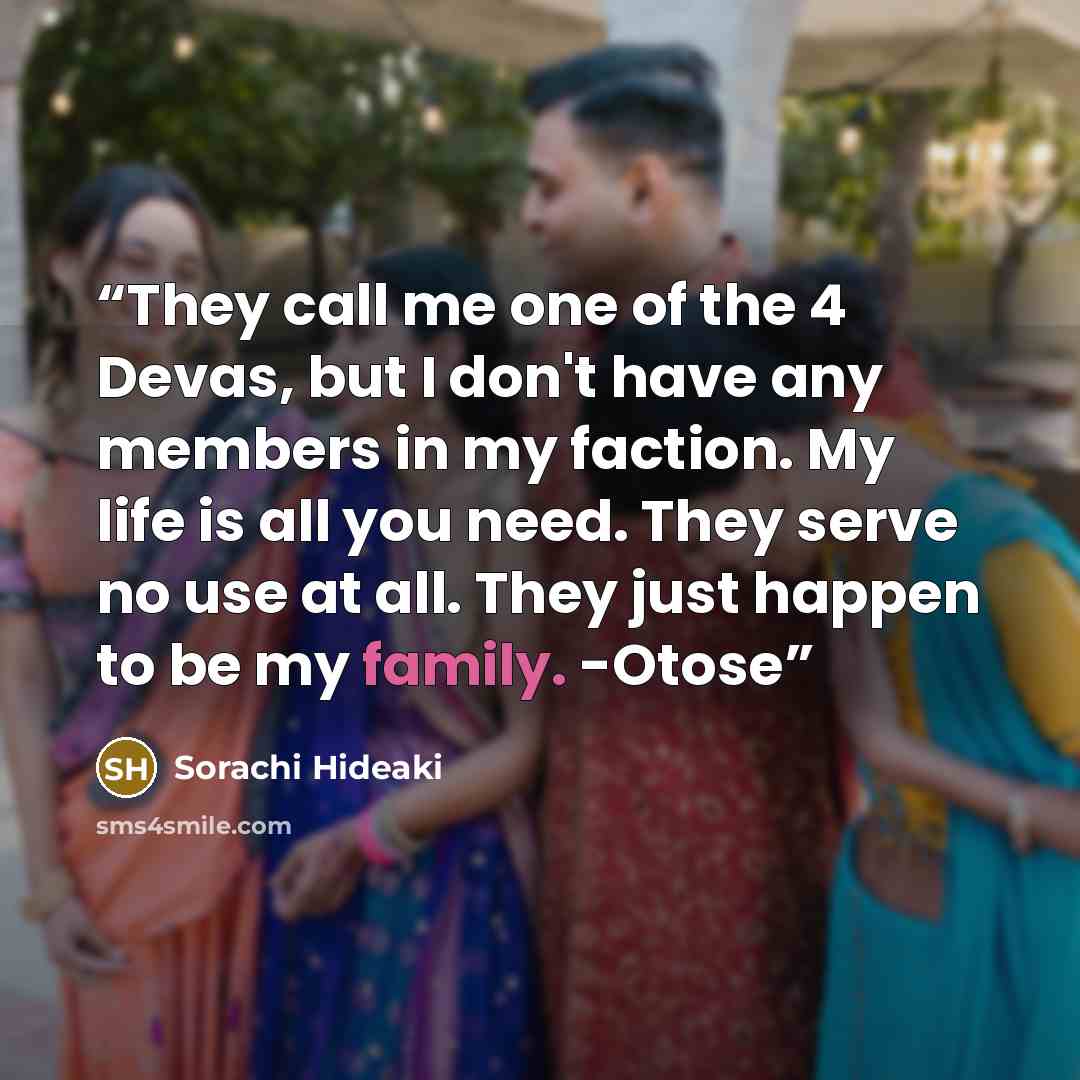 “They call me one of the 4 Devas, but I don't have any members in my faction. My life is all you need. They serve no use at all. They just happen to be my family. -Otose” quote by Sorachi Hideaki