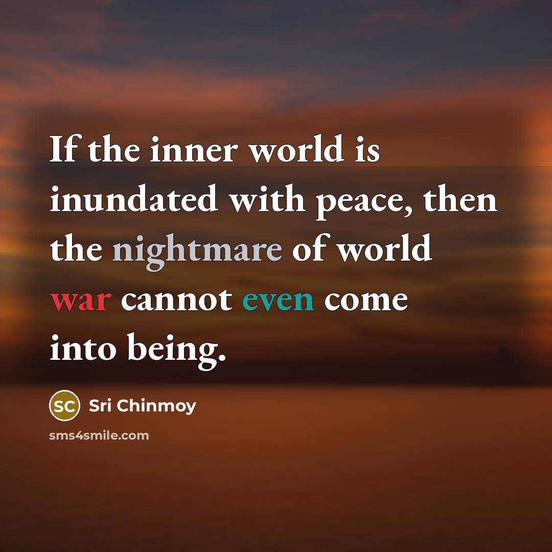 “If the inner world is inundated with peace, then the…” quote by Sri Chinmoy