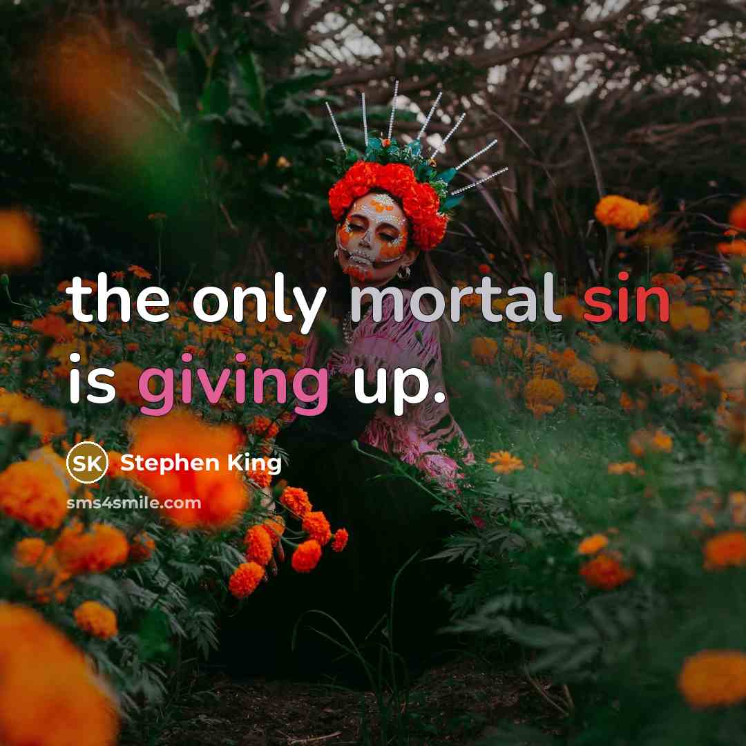 “the only mortal sin is giving up.…” quote by Stephen King