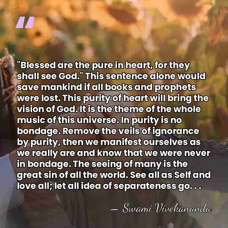 "Blessed are the pure in heart, for they shall see God." This&hellip; - Swami Vivekananda
