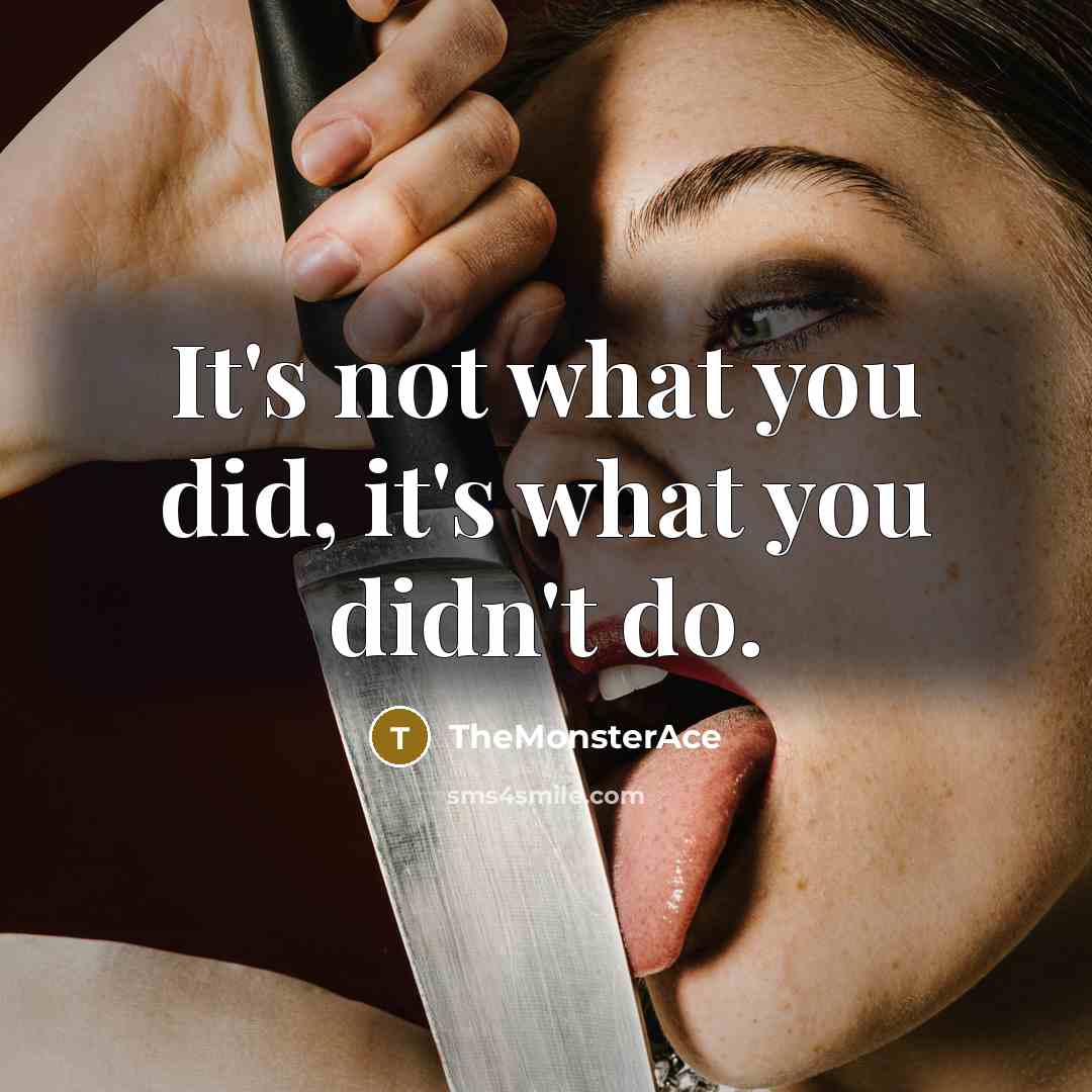 “It's not what you did, it's what you didn't do.…” quote by TheMonsterAce