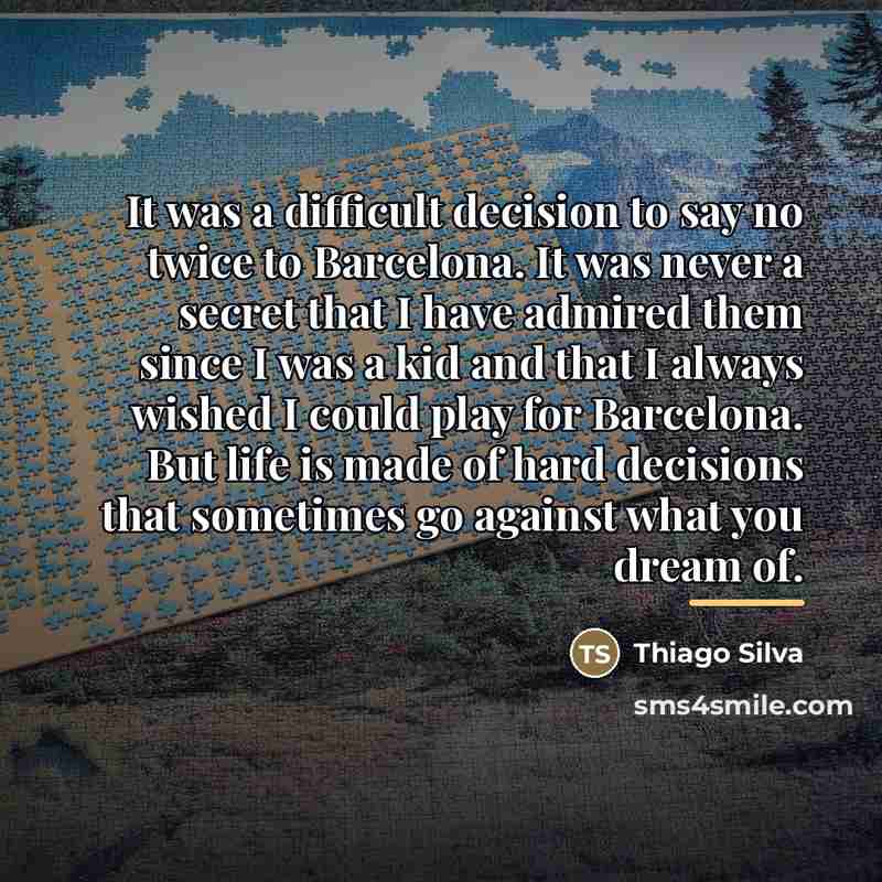“It was a difficult decision to say no twice to…” quote by Thiago Silva