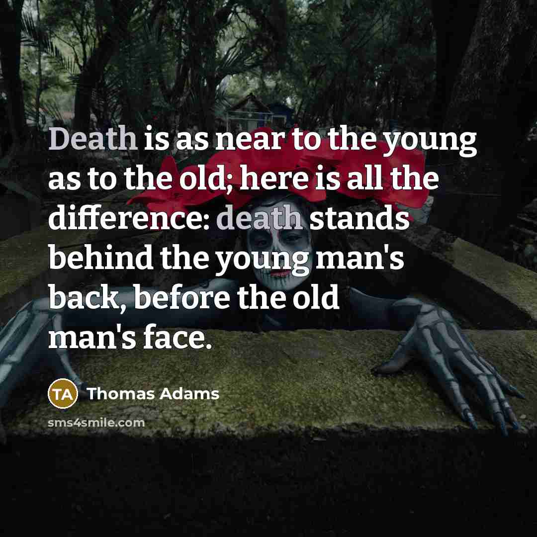 “Death is as near to the young as to the…” quote by Thomas Adams